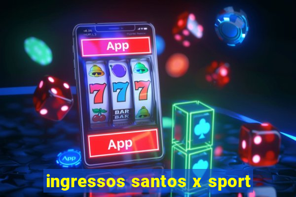 ingressos santos x sport